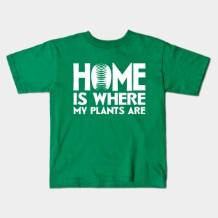 Home Is Where My Plants Are Kids T-Shirt